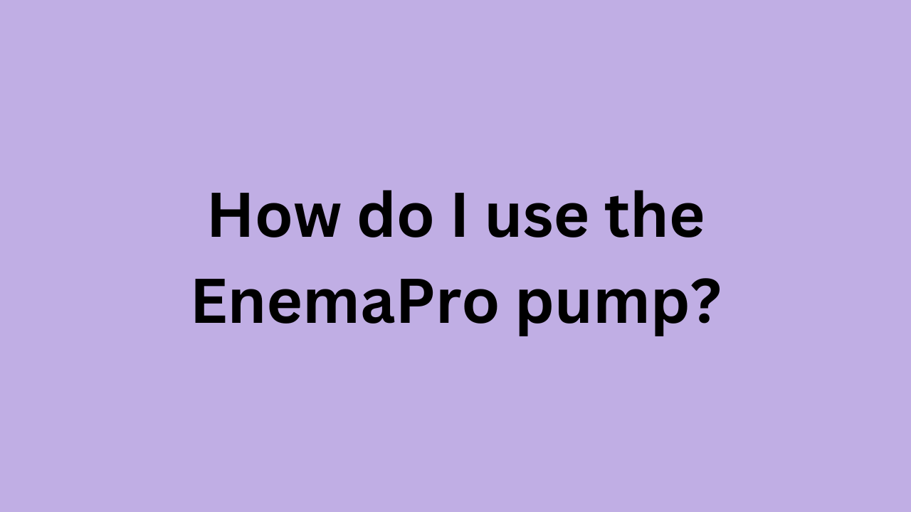 How do i use the EnemaPro pump?