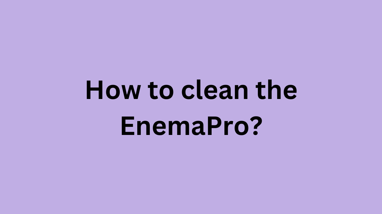 How to clean the EnemaPro?