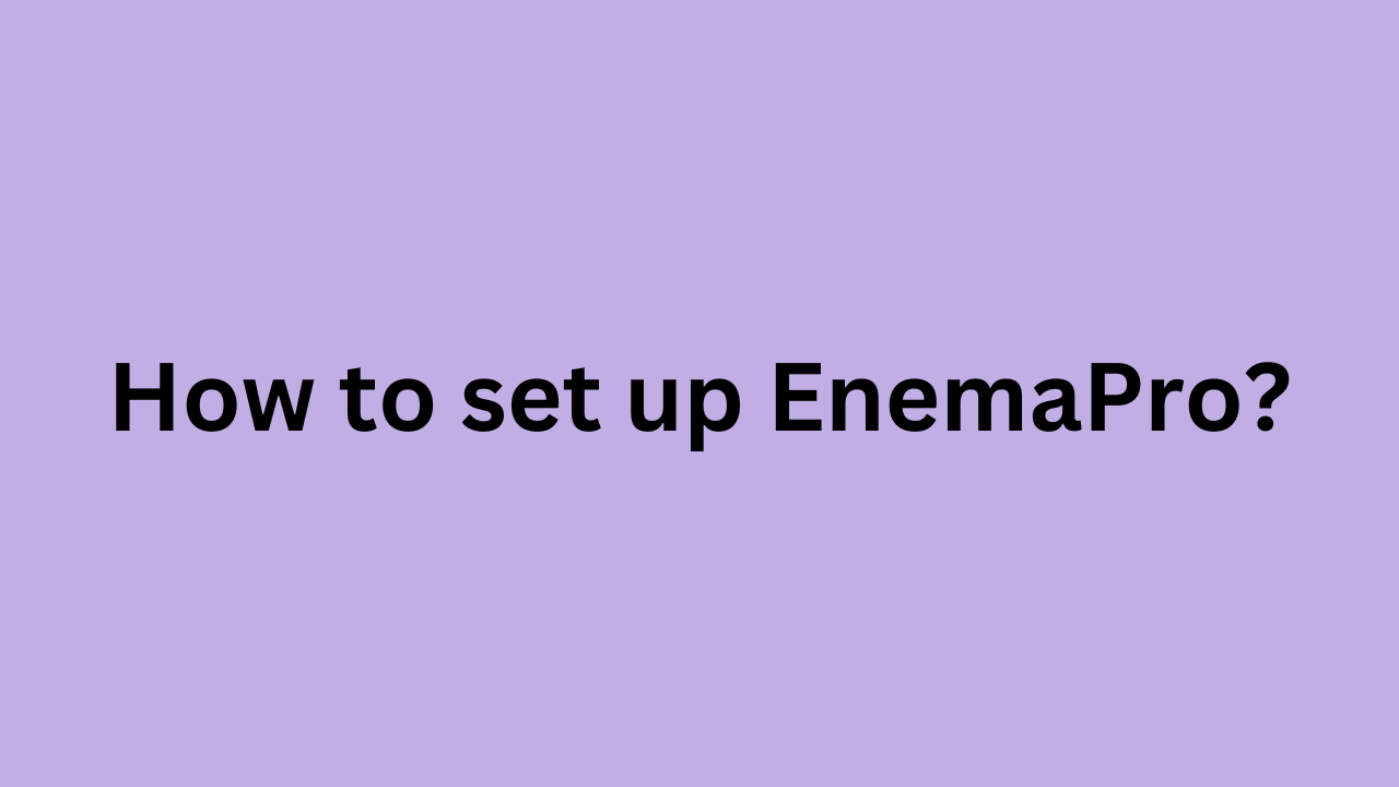 How to set up EnemaPro?